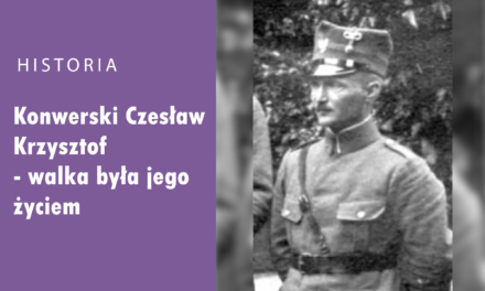 Konwerski Czesław Krzysztof – walka była jego życiem.
