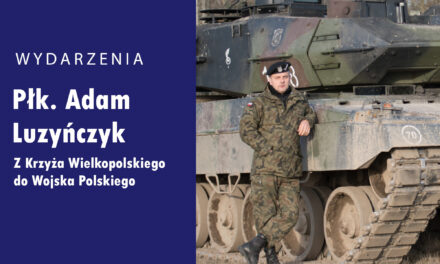 Płk. Adam Luzyńczyk – Z Krzyża Wielkopolskiego do Wojska Polskiego